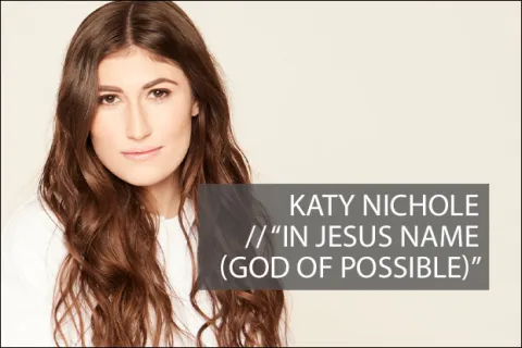 #1112 - "In Jesus Name (God of Possible)" by Katy Nichole