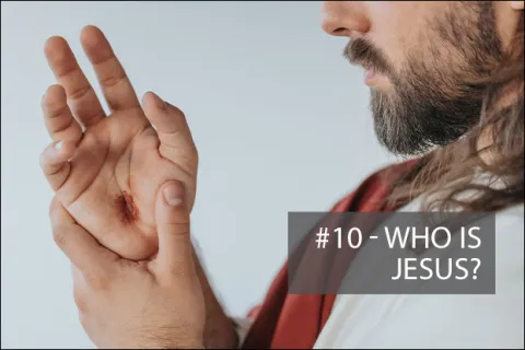 #10 - Who is Jesus?