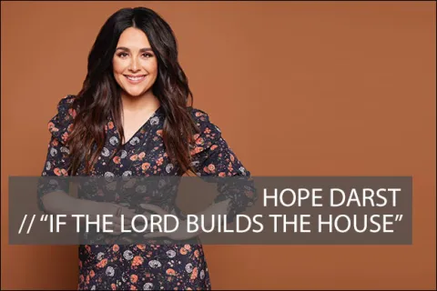 #1129 - "If the Lord Builds the House" Hope Darst