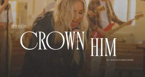 VIDEO PREMIERE: Skye Reedy "Crown Him"