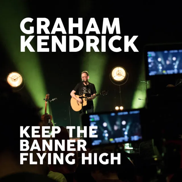 Keep The Banner Flying High by Graham Kendrick, Christian Song Lyrics