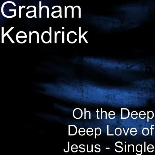 Oh The Deep Deep Love Of Jesus by Graham Kendrick, Christian Song Lyrics
