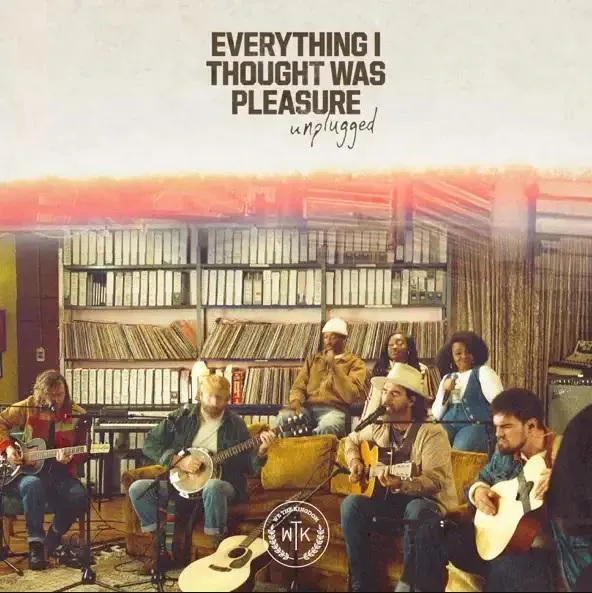 Everything I Thought Was Pleasure (Unplugged) EP by We The Kingdom