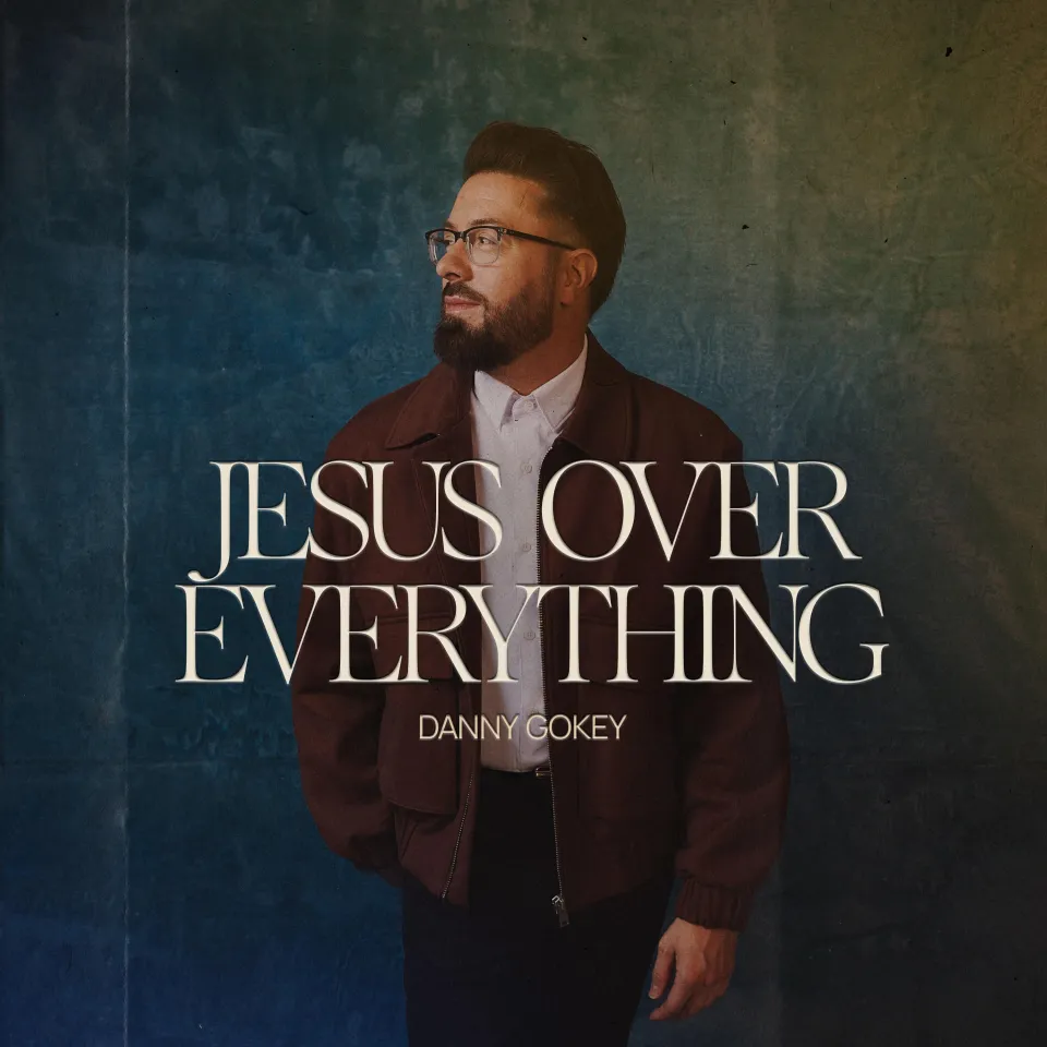 Jesus Over Everything (Single) by Danny Gokey