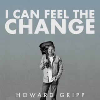 I Can Feel The Change (Single) by Howard Gripp
