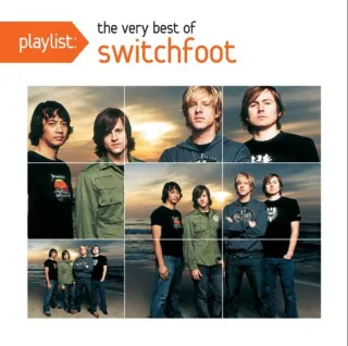 Playlist: The Very Best Of Switchfoot by Switchfoot