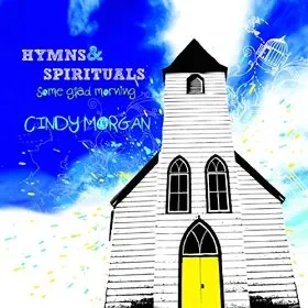 Hymns & Spirituals: Some Glad Morning by Cindy Morgan