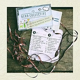 Build Your Kingdom Here: A Rend Collective Mix Tape by Rend Collective