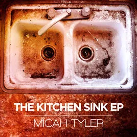 The Kitchen Sink EP by Micah Tyler