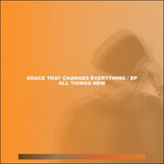 Grace That Changes Everything EP by All Things New