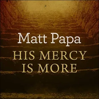 His Mercy Is More (Single) by Matt Papa