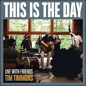 This is the Day (Live With Friends) (Single) by Tim Timmons