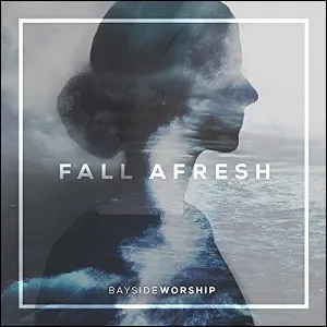 Fall Afresh (feat. Jess Grow & Jordan Becnel) (Single) by Bayside Worship