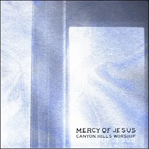 Mercy of Jesus (Single) by Canyon Hills Worship