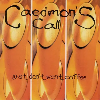 Just Don't Want Coffee by Caedmon's Call