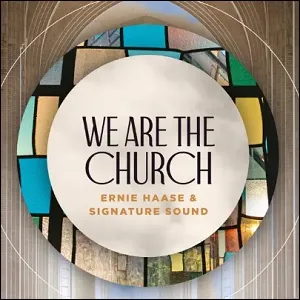 We Are The Church (Single) by Ernie Haase and Signature Sound