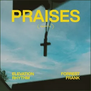 Praises (Remix) (feat. Forrest Frank) (Single) by Elevation Rhythm