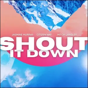 Shout It Out (feat. Jasmine Murray & Mitch Langley) (Single) by Ben Calhoun and CITIZEN WAY