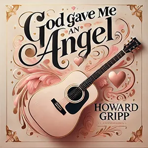 God Gave Me An Angel (Single) by Howard Gripp