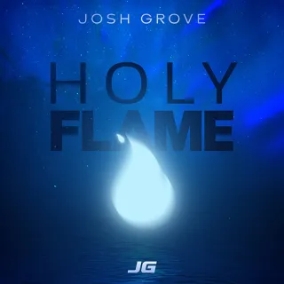 Holy Flame (Single) by Josh Grove