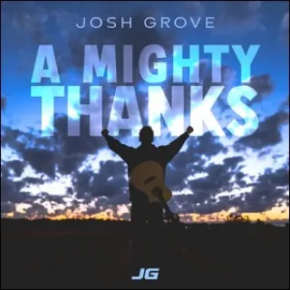A Mighty Thanks (Single) by Josh Grove