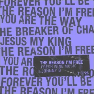 The Reason I'm Free (feat. Fresh Wine Music) (Single) by Johnny B