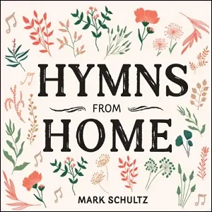 Hymns From Home by Mark Schultz