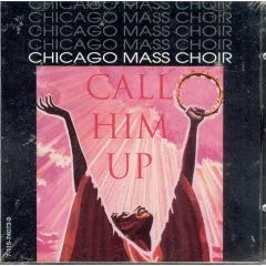 Call Him Up by Chicago Mass Choir