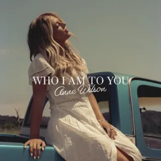 Who I Am To You (Single) by Anne Wilson