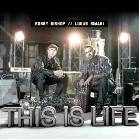 This Is Life (feat. Lukus Simari) by Bobby Bishop