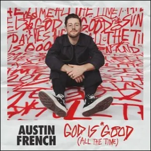 God Is Good (All The Time) (Single) by Austin French