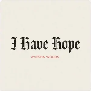 I Have Hope (Single) by Ayiesha Woods