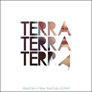 Mind Like A Man, Soul Like A Child by Terra Terra Terra