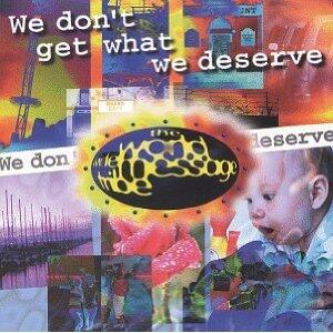We Don't Get What We Deserve by World Wide Message Tribe  | CD Reviews And Information | NewReleaseToday