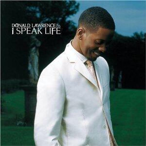 I Speak Life by Donald Lawrence | CD Reviews And Information | NewReleaseToday