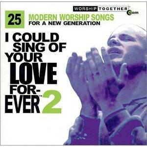 I Could Sing Of Your Love Forever 2: 25 Modern Worship Songs For A New Generation (Disc 2) by Various Artists - Worship  | CD Reviews And Information | NewReleaseToday
