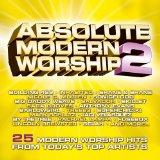 Absolute Modern Worship 2: 25 Modern Worship Hits From Today�s Top Artists (Disc 2) by Various Artists - Worship  | CD Reviews And Information | NewReleaseToday