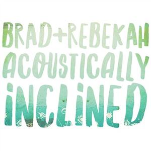 Acoustically Inclined by Brad & Rebekah | CD Reviews And Information | NewReleaseToday