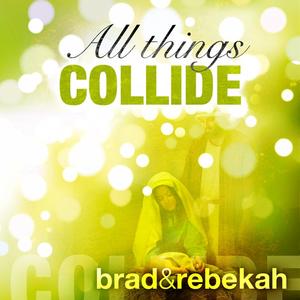 All Things Collide - EP by Brad & Rebekah  | CD Reviews And Information | NewReleaseToday
