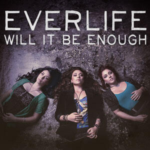 Will It Be Enough (Single) by Everlife  | CD Reviews And Information | NewReleaseToday