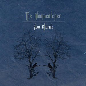 Slow Chorale by The Gloomcatcher  | CD Reviews And Information | NewReleaseToday