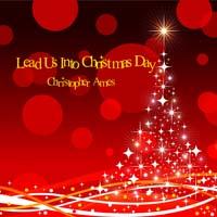 Lead Us Into Christmas Day by Christopher Ames | CD Reviews And Information | NewReleaseToday
