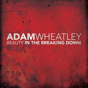 Beauty In the Breaking Down by Adam Wheatley | CD Reviews And Information | NewReleaseToday