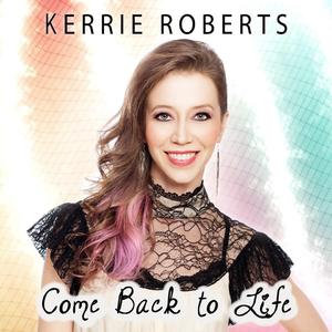 Come Back to Life EP by Kerrie Roberts | CD Reviews And Information | NewReleaseToday
