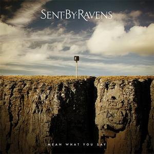 Mean What You Say by Sent By Ravens  | CD Reviews And Information | NewReleaseToday