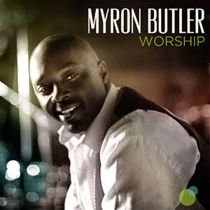 Worship by Myron Butler | CD Reviews And Information | NewReleaseToday