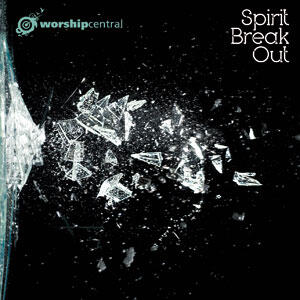 Spirit Break Out by Worship Central  | CD Reviews And Information | NewReleaseToday