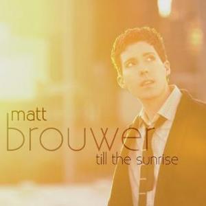 Till The Sunrise by Matt Brouwer | CD Reviews And Information | NewReleaseToday