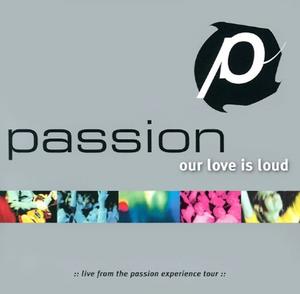 Our Love is Loud by Passion  | CD Reviews And Information | NewReleaseToday