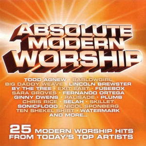 Absolute Modern Worship: 25 Modern Worship Hits From Today�s Top Artists: Disc 2 by Various Artists - Worship  | CD Reviews And Information | NewReleaseToday